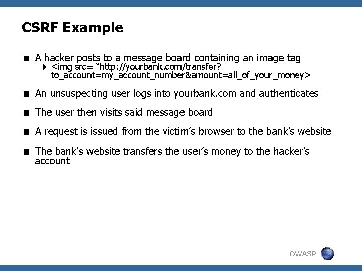 CSRF Example < A hacker posts to a message board containing an image tag