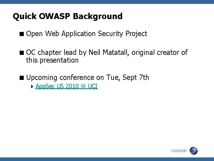 Quick OWASP Background < Open Web Application Security Project < OC chapter lead by