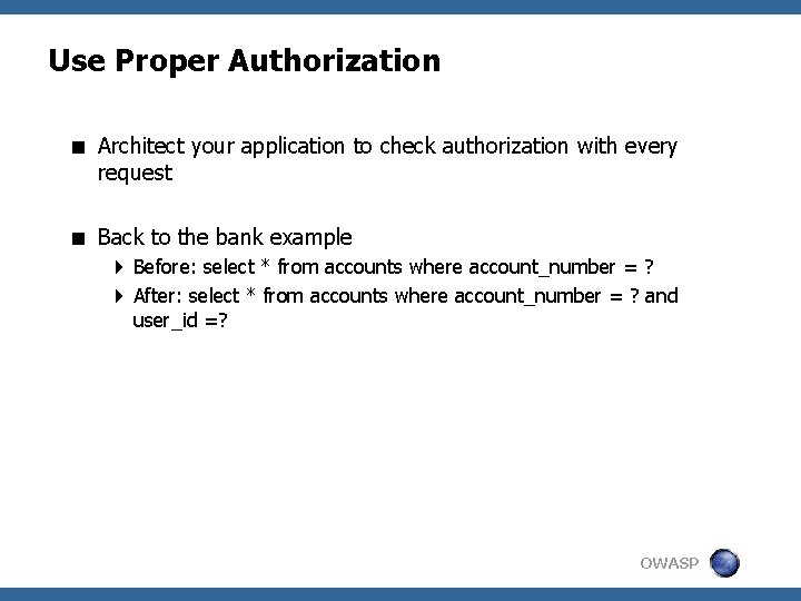 Use Proper Authorization < Architect your application to check authorization with every request <