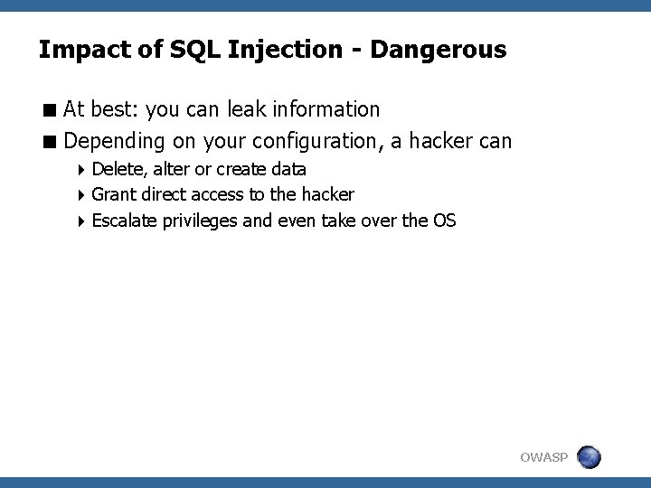 Impact of SQL Injection - Dangerous < At best: you can leak information <