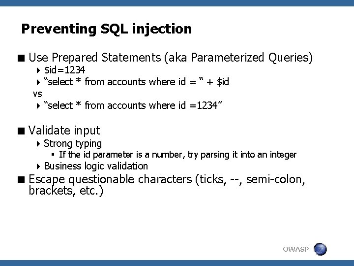 Preventing SQL injection < Use Prepared Statements (aka Parameterized Queries) 4 $id=1234 4 “select