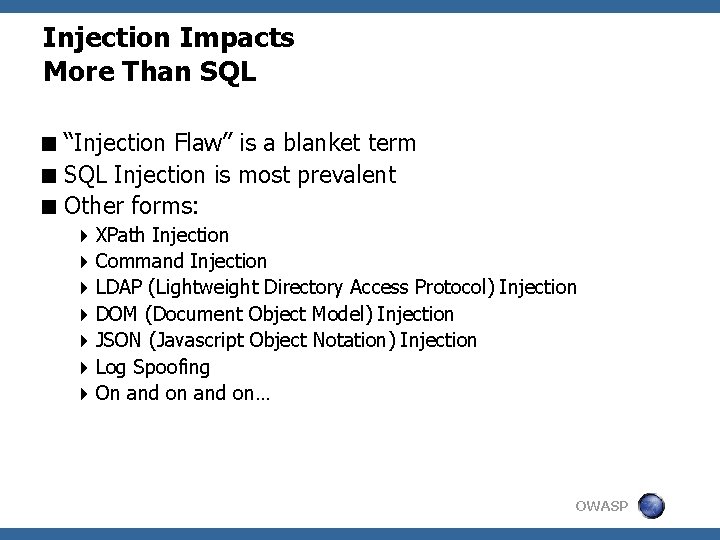 Injection Impacts More Than SQL < “Injection Flaw” is a blanket term < SQL