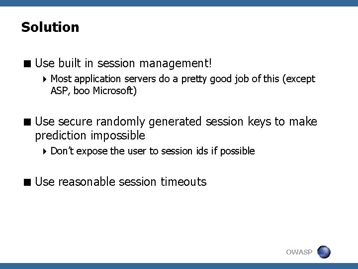 Solution < Use built in session management! 4 Most application servers do a pretty