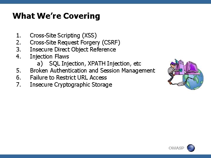 What We’re Covering 1. 2. 3. 4. 5. 6. 7. Cross-Site Scripting (XSS) Cross-Site