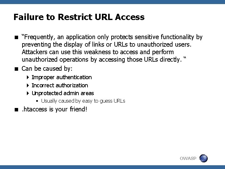 Failure to Restrict URL Access < “Frequently, an application only protects sensitive functionality by