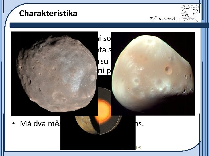 Charakteristika • Čtvrtá planeta sluneční soustavy. • Druhá nejmenší planeta soustavy po Merkuru. •