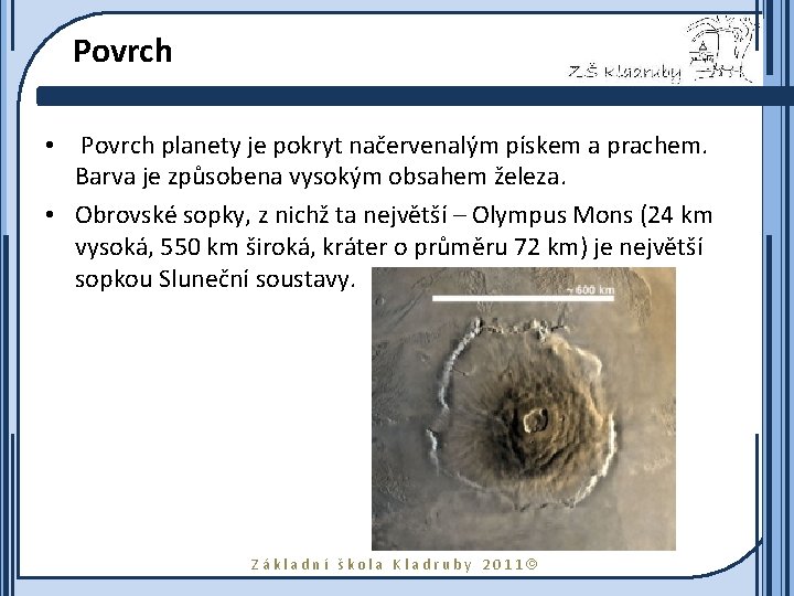 Povrch • Povrch planety je pokryt načervenalým pískem a prachem. Barva je způsobena vysokým