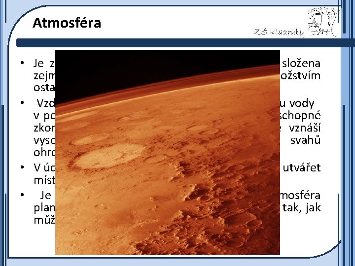 Atmosféra • Je zcela odlišná od atmosféry naší Země, je složena zejména z oxidu