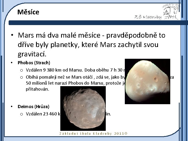 Měsíce • Mars má dva malé měsíce - pravděpodobně to dříve byly planetky, které