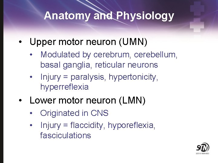 Anatomy and Physiology • Upper motor neuron (UMN) • Modulated by cerebrum, cerebellum, basal