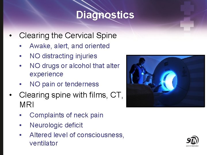 Diagnostics • Clearing the Cervical Spine • • Awake, alert, and oriented NO distracting