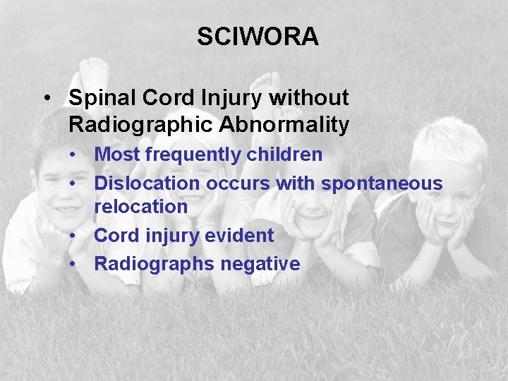 SCIWORA • Spinal Cord Injury without Radiographic Abnormality • Most frequently children • Dislocation