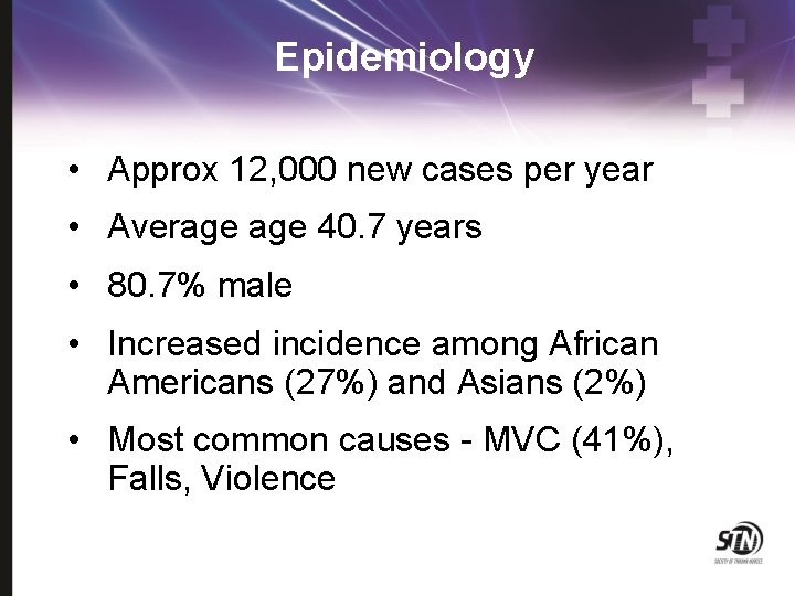 Epidemiology • Approx 12, 000 new cases per year • Average 40. 7 years