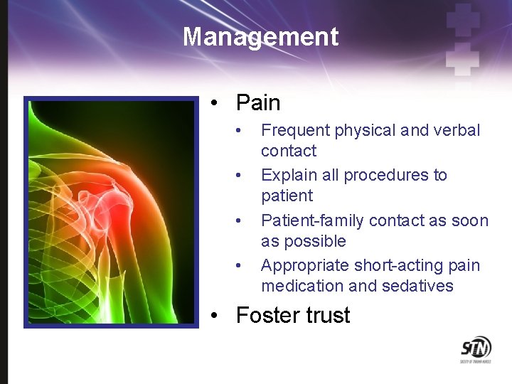 Management • Pain • • Frequent physical and verbal contact Explain all procedures to