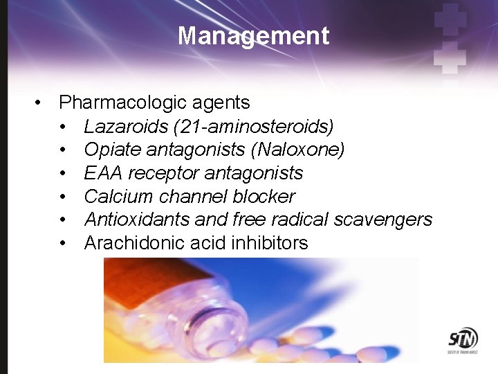 Management • Pharmacologic agents • Lazaroids (21 -aminosteroids) • Opiate antagonists (Naloxone) • EAA