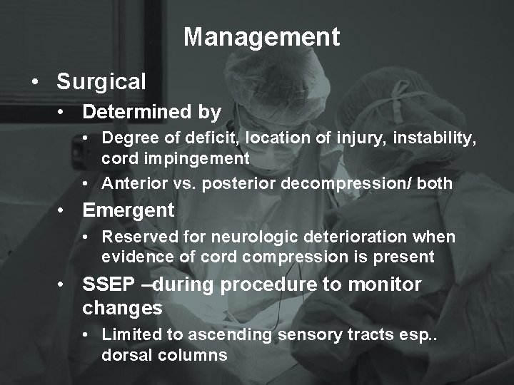 Management • Surgical • Determined by • Degree of deficit, location of injury, instability,