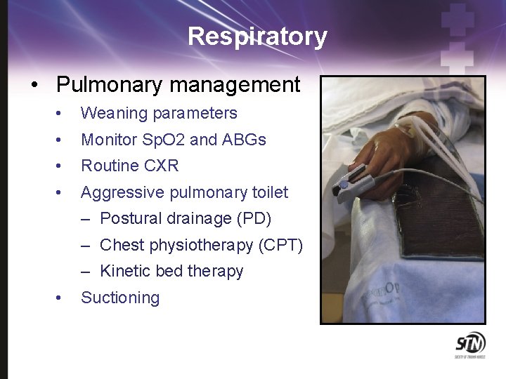 Respiratory • Pulmonary management • Weaning parameters • Monitor Sp. O 2 and ABGs