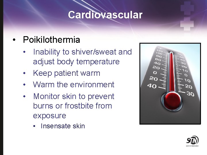 Cardiovascular • Poikilothermia • Inability to shiver/sweat and adjust body temperature • Keep patient