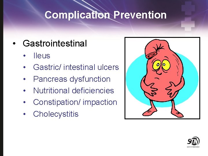 Complication Prevention • Gastrointestinal • • • Ileus Gastric/ intestinal ulcers Pancreas dysfunction Nutritional