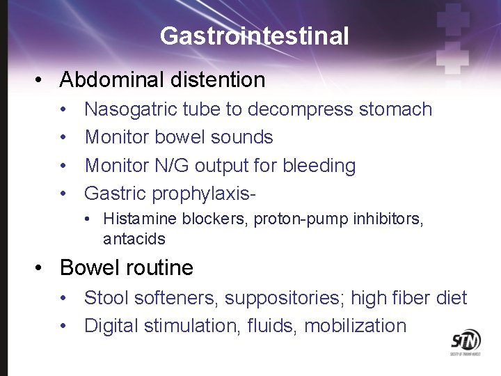 Gastrointestinal • Abdominal distention • • Nasogatric tube to decompress stomach Monitor bowel sounds