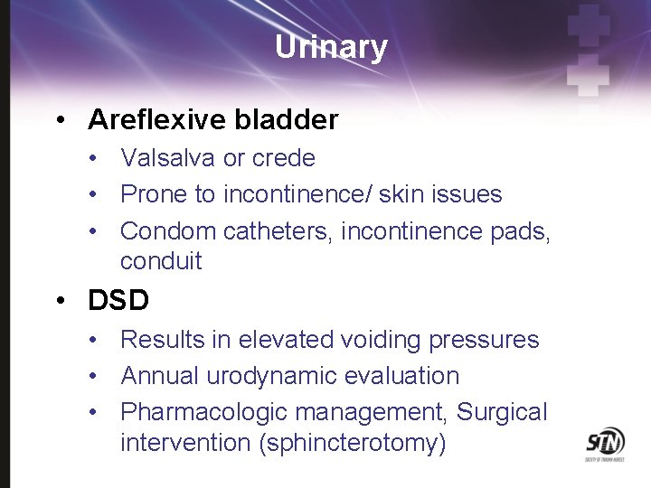 Urinary • Areflexive bladder • Valsalva or crede • Prone to incontinence/ skin issues