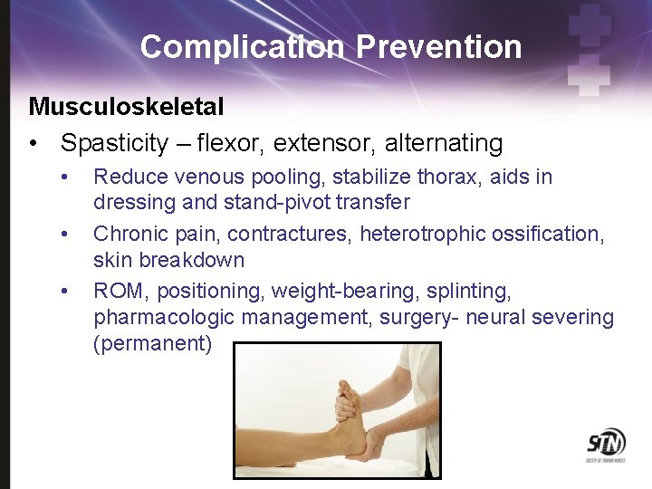 Complication Prevention Musculoskeletal • Spasticity – flexor, extensor, alternating • • • Reduce venous