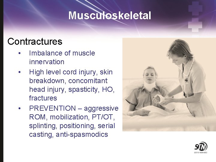 Musculoskeletal Contractures • • • Imbalance of muscle innervation High level cord injury, skin