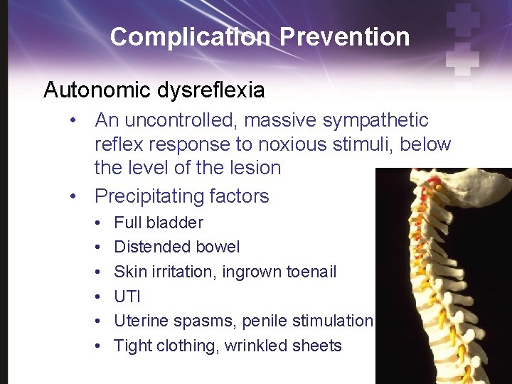 Complication Prevention Autonomic dysreflexia • An uncontrolled, massive sympathetic reflex response to noxious stimuli,