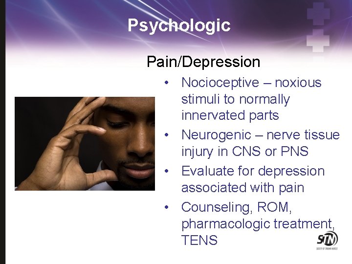 Psychologic Pain/Depression • Nocioceptive – noxious stimuli to normally innervated parts • Neurogenic –