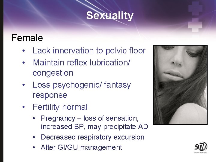 Sexuality Female • Lack innervation to pelvic floor • Maintain reflex lubrication/ congestion •