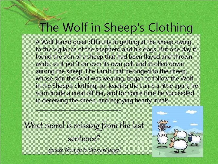 The Wolf in Sheep's Clothing A Wolf found great difficulty in getting at the