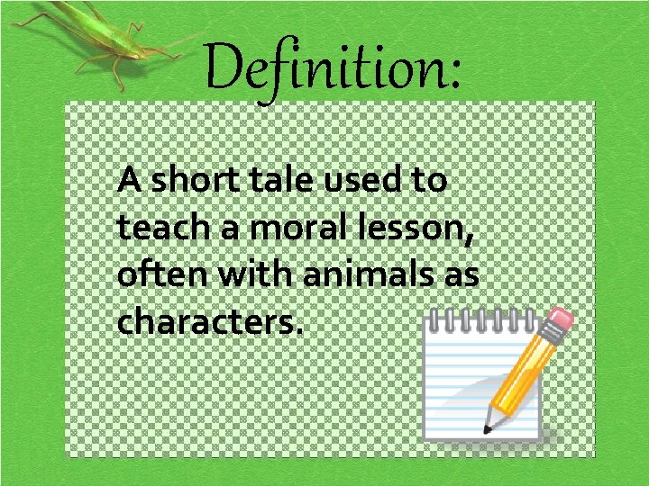 Definition: A short tale used to teach a moral lesson, often with animals as