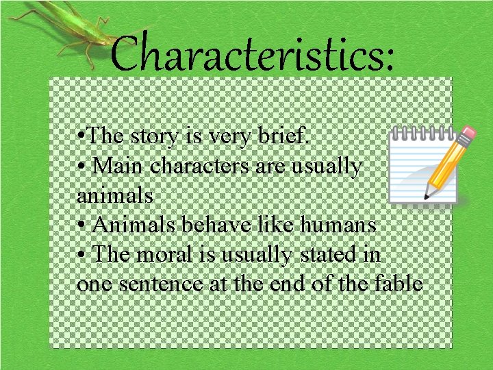 Characteristics: • The story is very brief. • Main characters are usually animals •