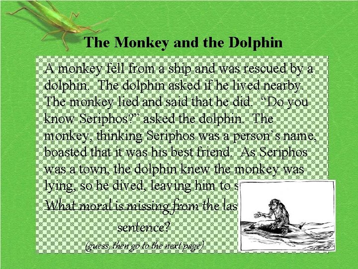 The Monkey and the Dolphin A monkey fell from a ship and was rescued