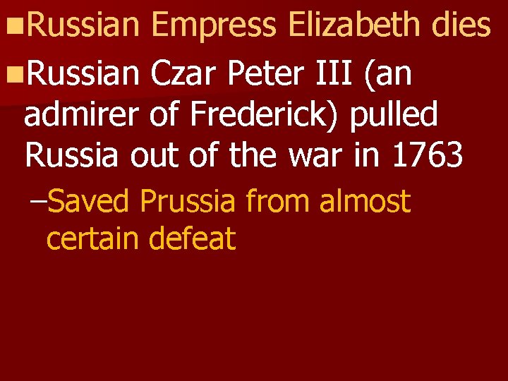 n. Russian Empress Elizabeth dies n. Russian Czar Peter III (an admirer of Frederick)