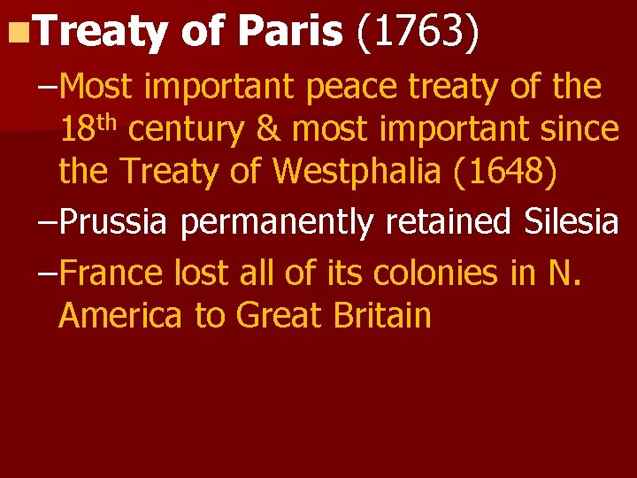 n. Treaty of Paris (1763) –Most important peace treaty of the 18 th century