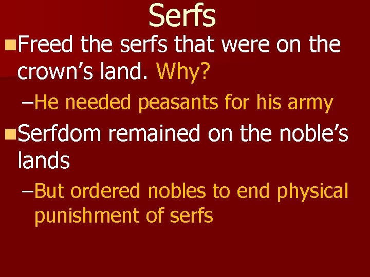 n. Freed Serfs the serfs that were on the crown’s land. Why? –He needed