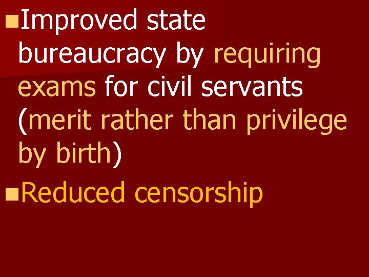 n. Improved state bureaucracy by requiring exams for civil servants (merit rather than privilege