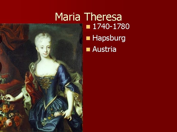 Maria Theresa n 1740 -1780 n Hapsburg n Austria 