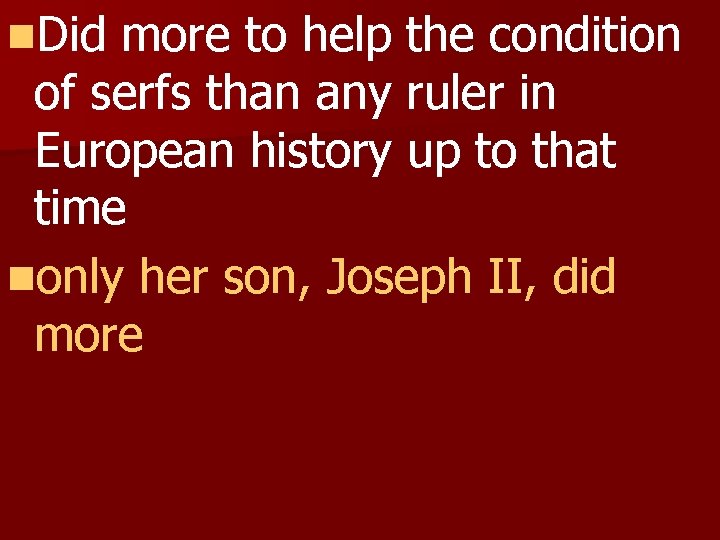 n. Did more to help the condition of serfs than any ruler in European