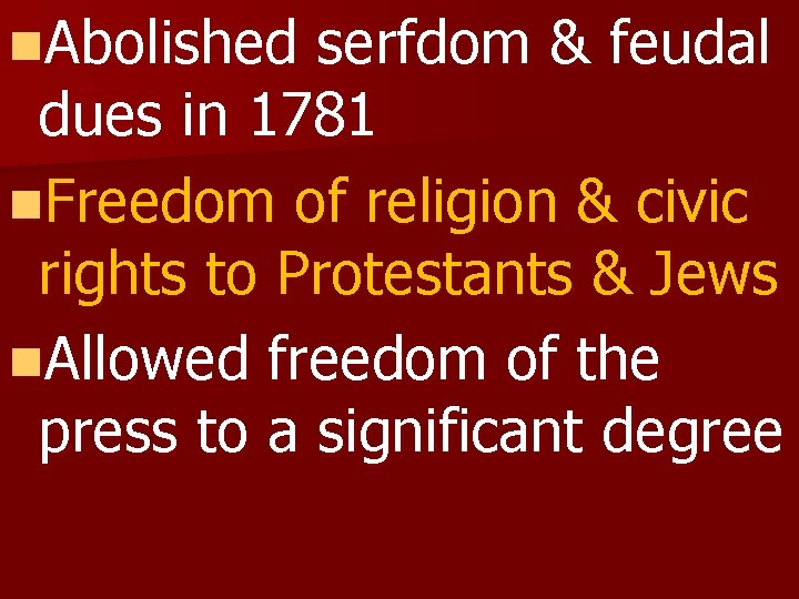 n. Abolished serfdom & feudal dues in 1781 n. Freedom of religion & civic