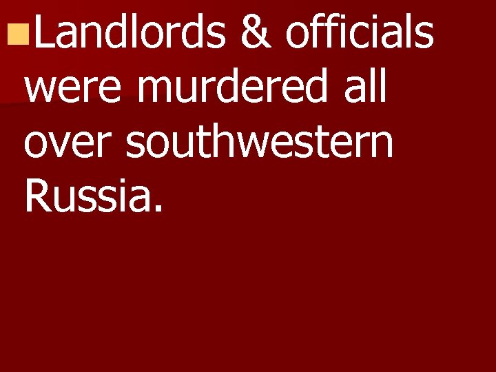 n. Landlords & officials were murdered all over southwestern Russia. 