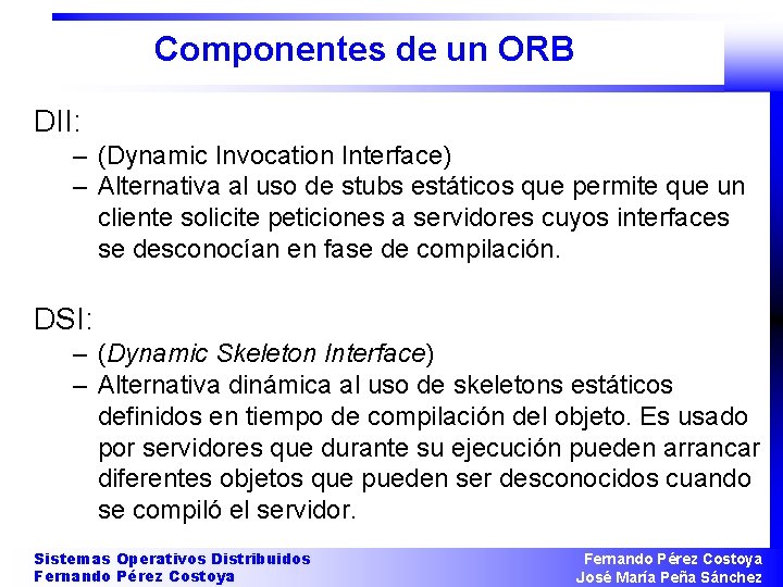 Componentes de un ORB DII: – (Dynamic Invocation Interface) – Alternativa al uso de