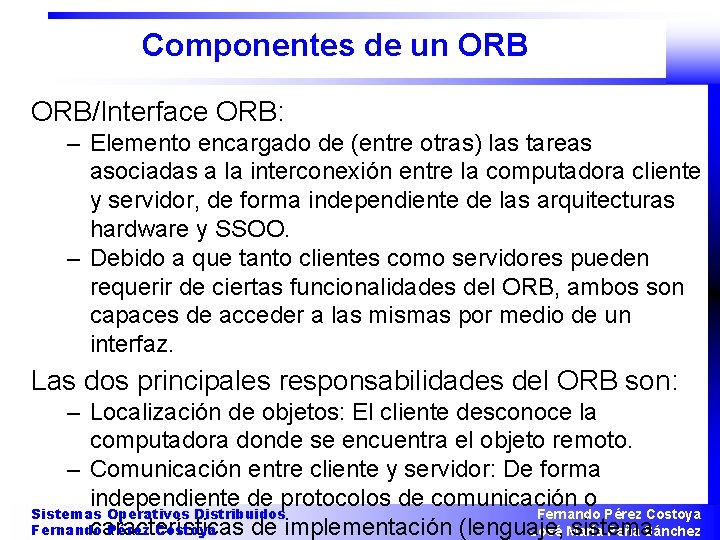 Componentes de un ORB/Interface ORB: – Elemento encargado de (entre otras) las tareas asociadas