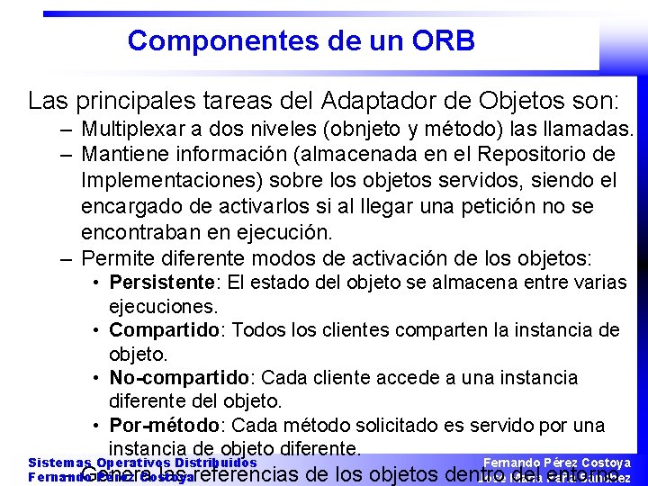 Componentes de un ORB Las principales tareas del Adaptador de Objetos son: – Multiplexar