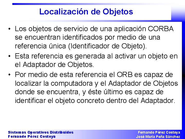 Localización de Objetos • Los objetos de servicio de una aplicación CORBA se encuentran