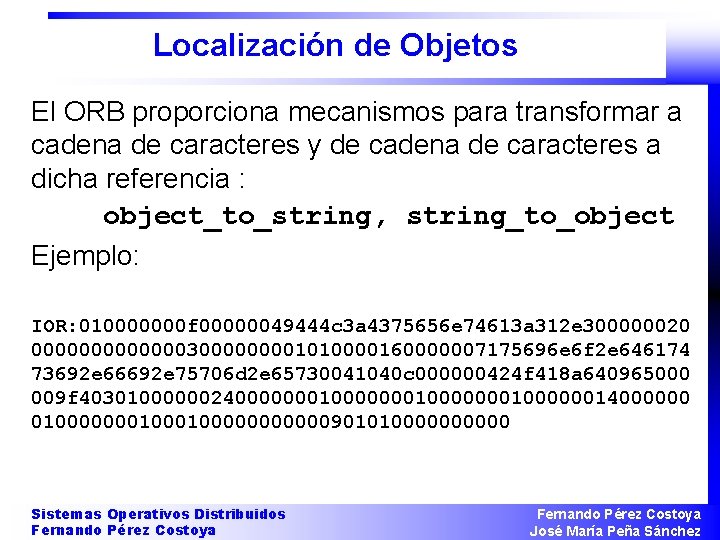 Localización de Objetos El ORB proporciona mecanismos para transformar a cadena de caracteres y