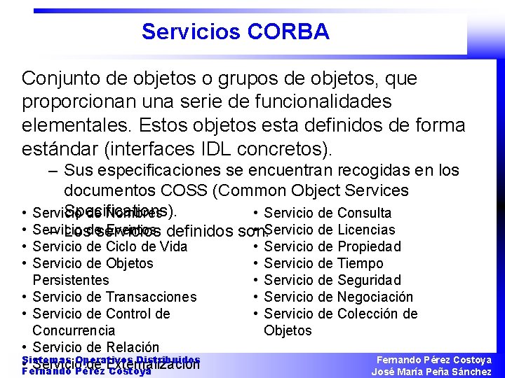Servicios CORBA Conjunto de objetos o grupos de objetos, que proporcionan una serie de