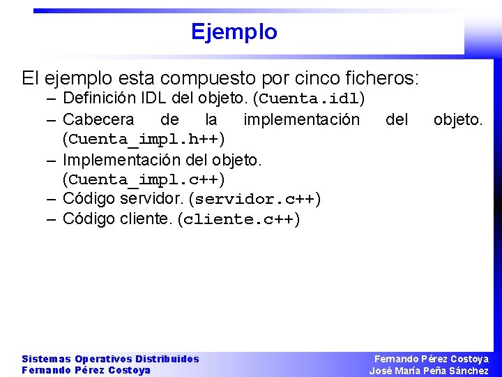 Ejemplo El ejemplo esta compuesto por cinco ficheros: – Definición IDL del objeto. (Cuenta.