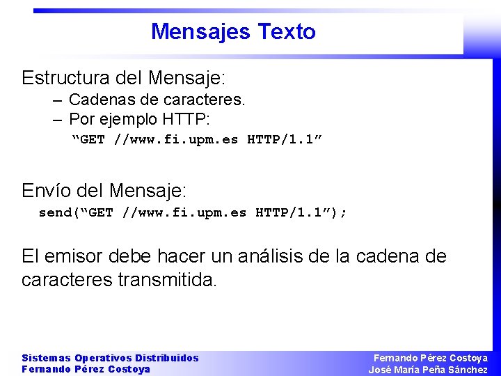 Mensajes Texto Estructura del Mensaje: – Cadenas de caracteres. – Por ejemplo HTTP: “GET